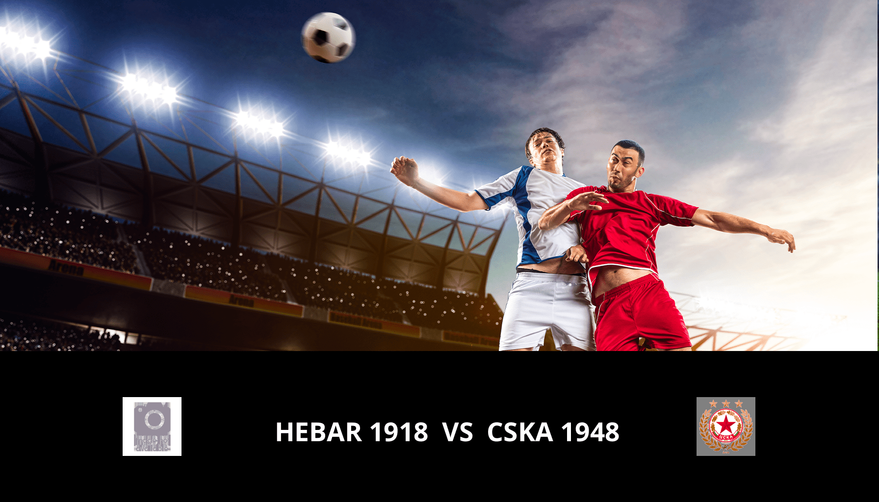 Pronostic Hebar 1918 VS CSKA 1948 du 02/12/2023 Analyse de la rencontre